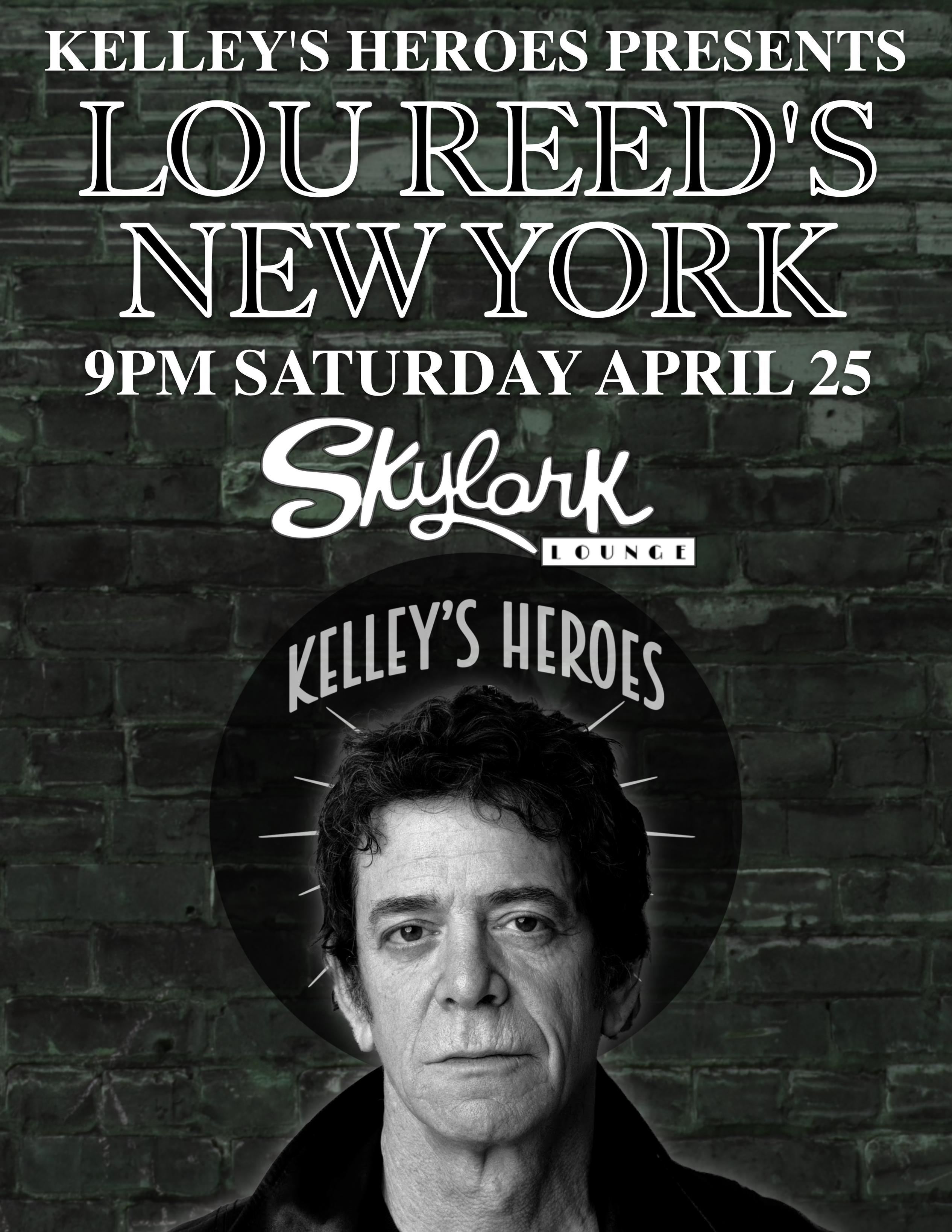 KELLEY'S HEROES PRESENTS
LOUREED'S
NEW YORK
9PM SATURDAY APRIL 25
Skylark
LOUNGE