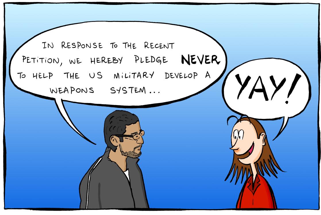 Panel 1: Sundar Pichai (Google CEO) and a female employee are discussing. Sundar: "In response to a recent petition, we hereby pledge NEVER to help the US military develop a weapons system...". Woman: "YAY!"