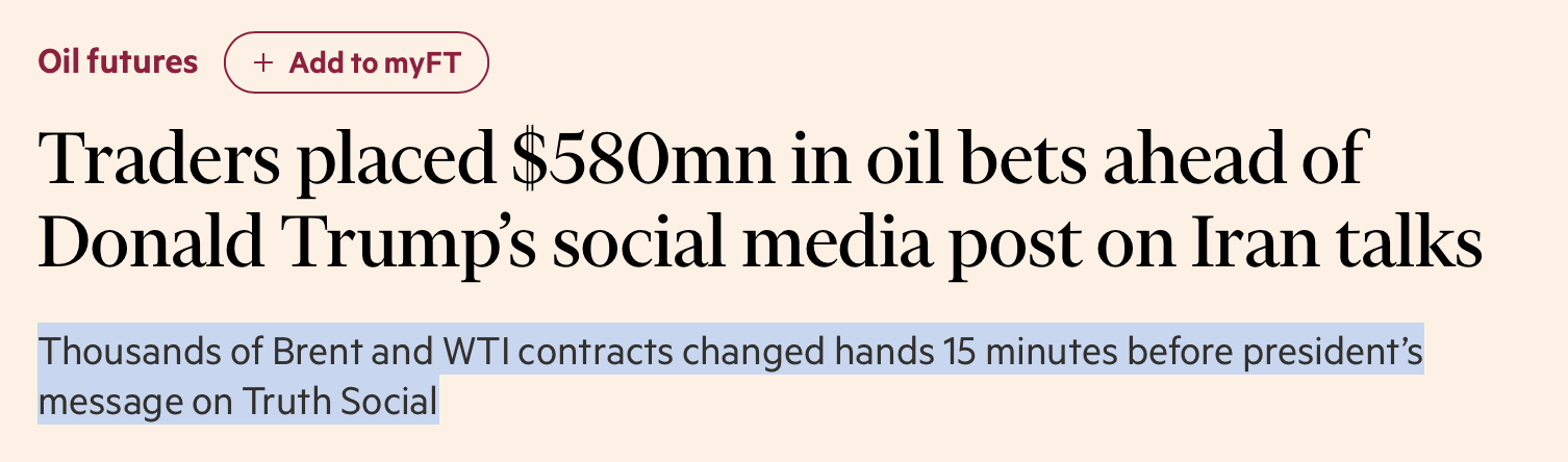FT:  Traders placed $580mn in oil bets ahead of Donald Trump’s social media post on Iran talks

Thousands of Brent and WTI contracts changed hands 15 minutes before president’s message on Truth Social